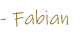 - Fabian